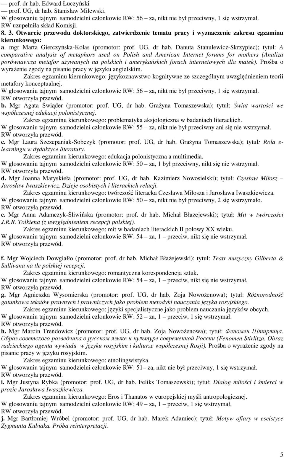 Danuta Stanulewicz-Skrzypiec); tytuł: A comparative analysis of metaphors used on Polish and American Internet forums for mothers (Analiza porównawcza metafor uŝywanych na polskich i amerykańskich