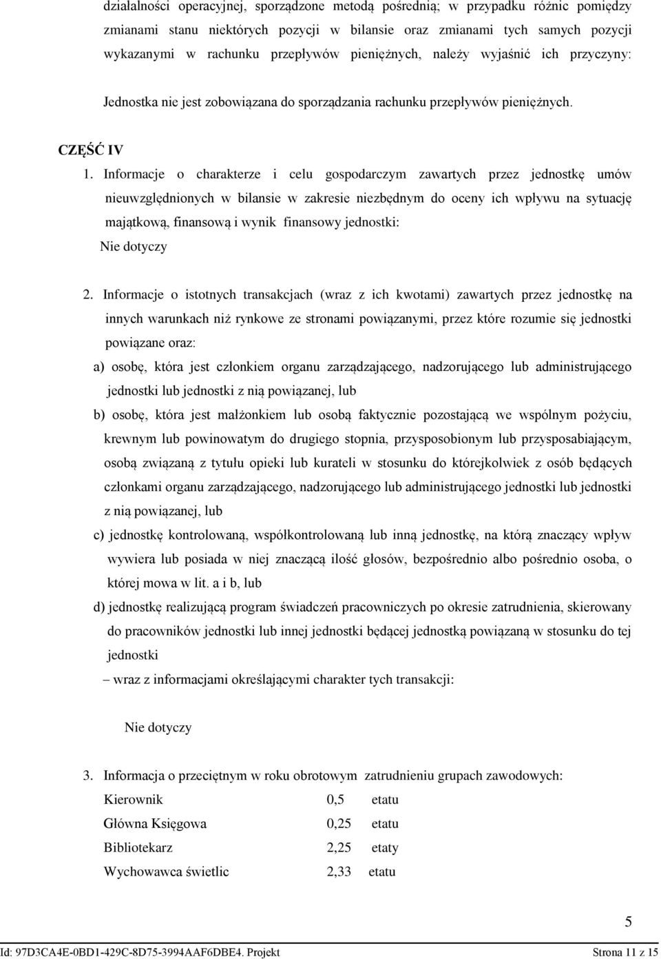 Informacje o charakterze i celu gospodarczym zawartych przez jednostkę umów nieuwzględnionych w bilansie w zakresie niezbędnym do oceny ich wpływu na sytuację majątkową, finansową i wynik finansowy