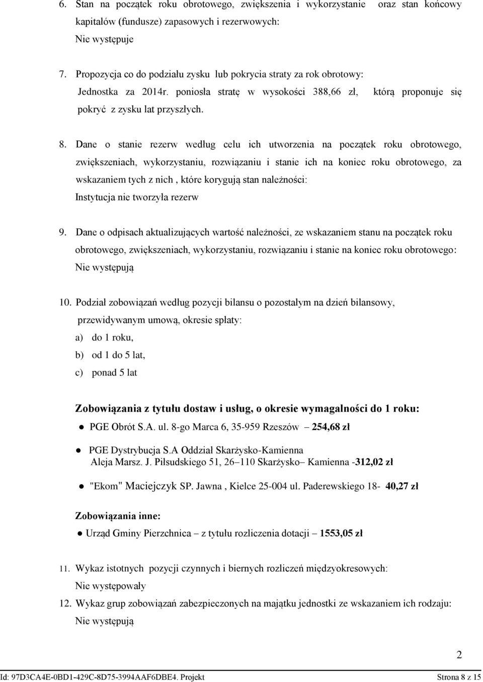 Dane o stanie rezerw według celu ich utworzenia na początek roku obrotowego, zwiększeniach, wykorzystaniu, rozwiązaniu i stanie ich na koniec roku obrotowego, za wskazaniem tych z nich, które