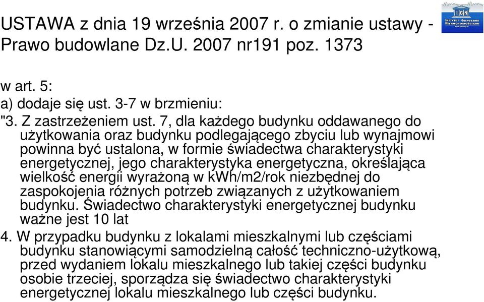 energetyczna, określająca wielkość energii wyrażoną w kwh/m2/rok niezbędnej do zaspokojenia różnych potrzeb związanych z użytkowaniem budynku.