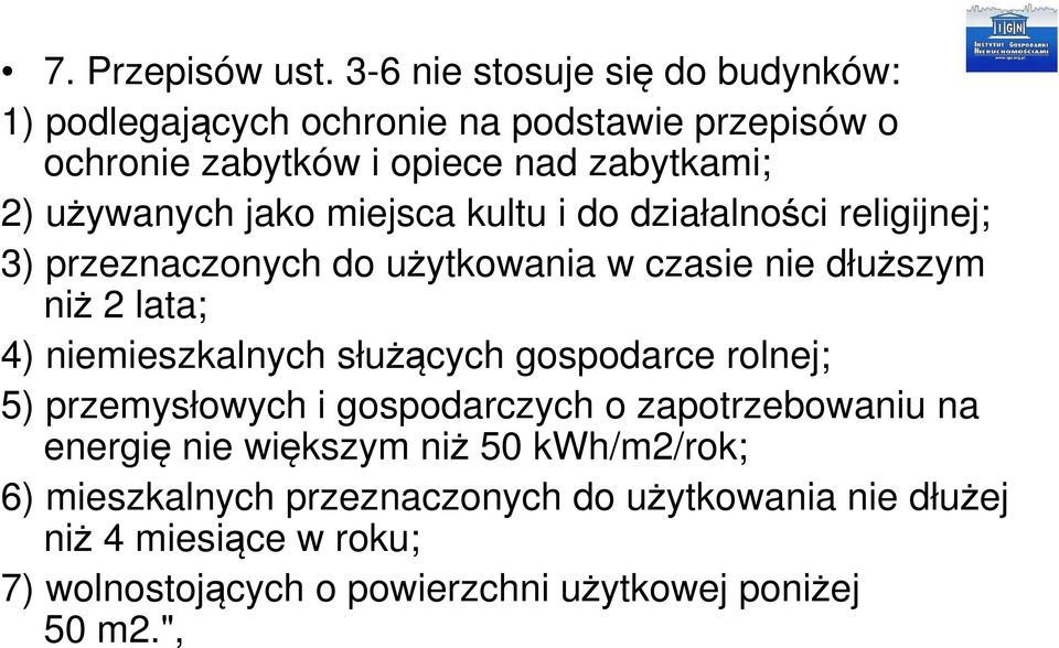 jako miejsca kultu i do działalności religijnej; 3) przeznaczonych do użytkowania w czasie nie dłuższym niż 2 lata; 4) niemieszkalnych