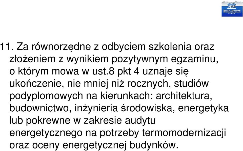 8 pkt 4 uznaje się ukończenie, nie mniej niż rocznych, studiów podyplomowych na kierunkach: