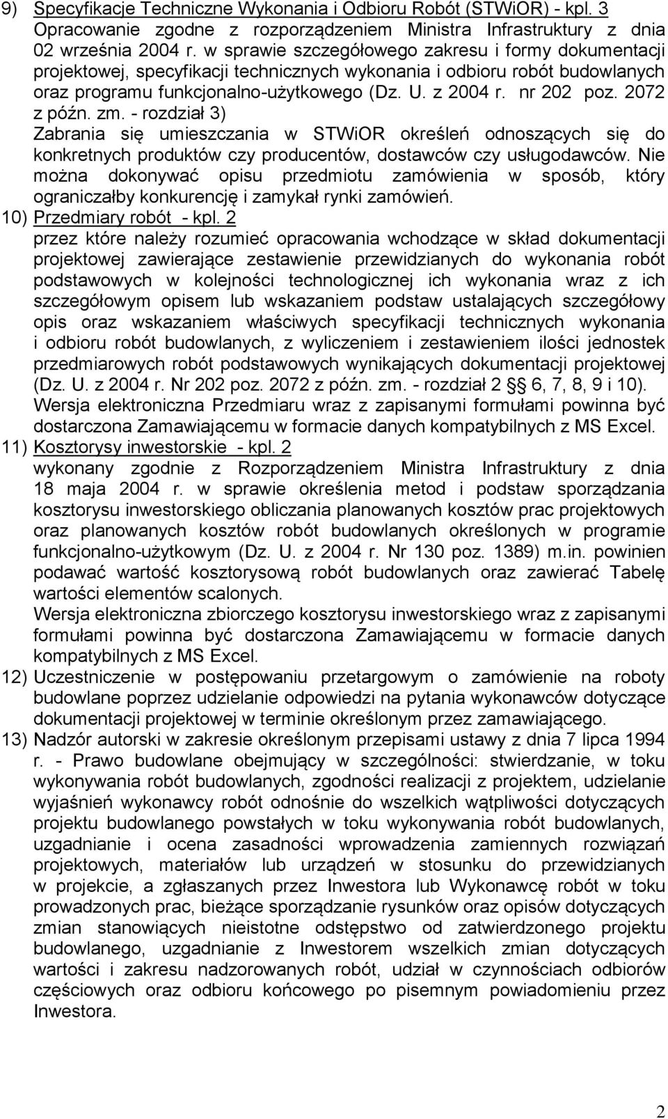 2072 z późn. zm. - rozdział 3) Zabrania się umieszczania w STWiOR określeń odnoszących się do konkretnych produktów czy producentów, dostawców czy usługodawców.