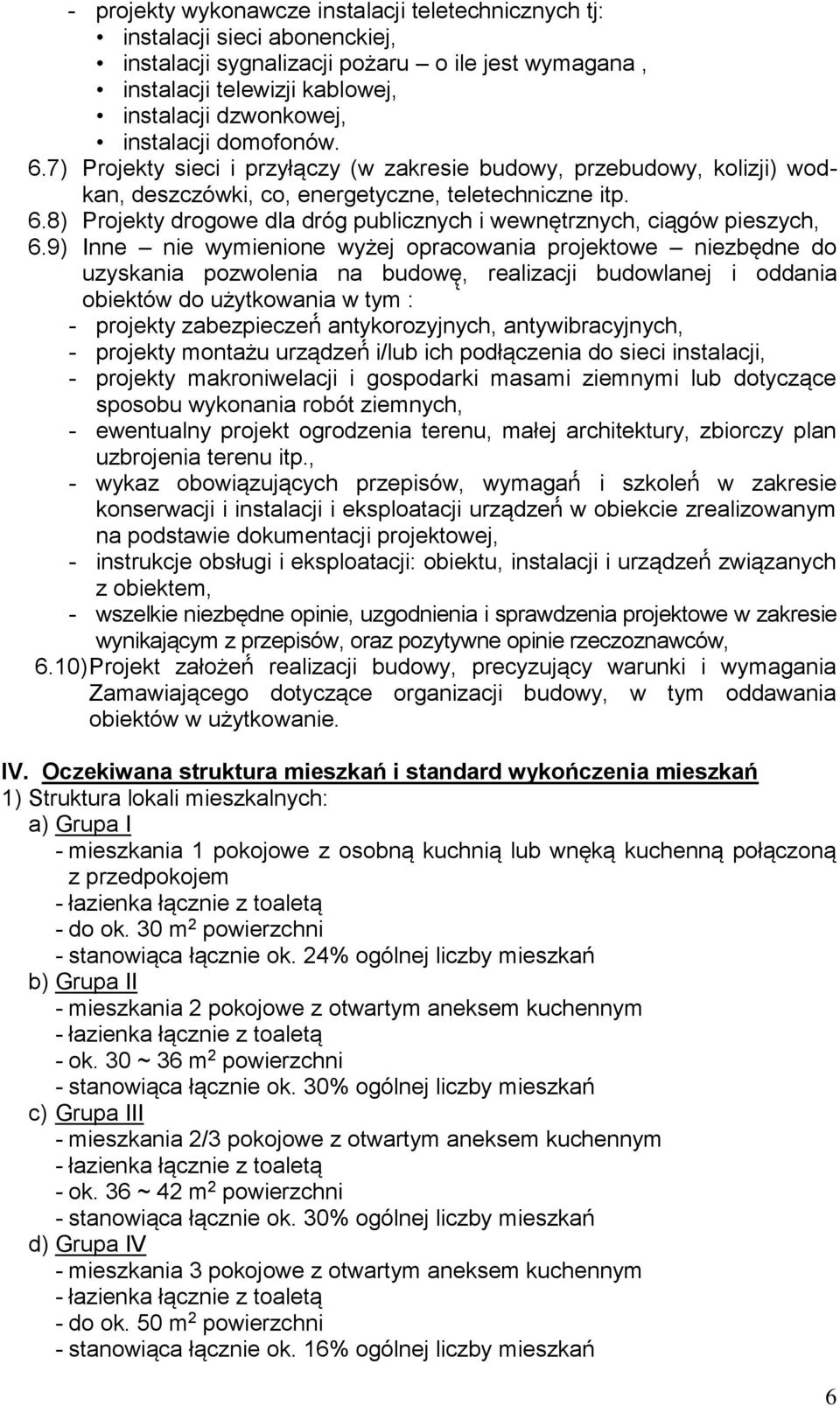 9) Inne nie wymienione wyżej opracowania projektowe niezbędne do uzyskania pozwolenia na budowę, realizacji budowlanej i oddania obiektów do użytkowania w tym : - projekty zabezpieczeń