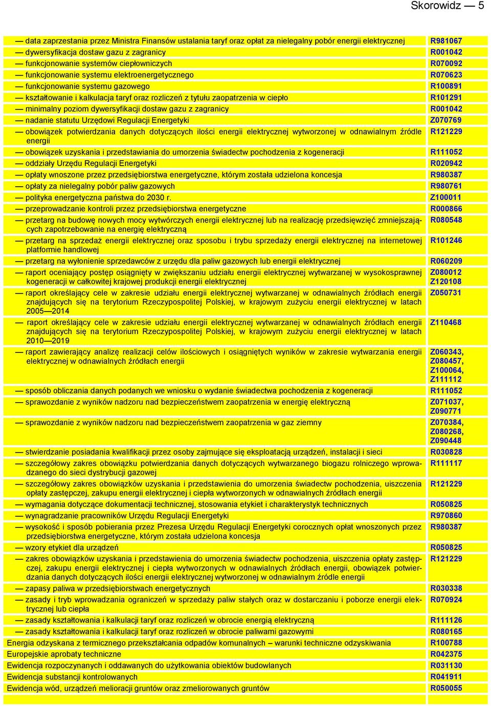 ciepło R101291 minimalny poziom dywersyfikacji dostaw gazu z zagranicy R001042 nadanie statutu Urzędowi Regulacji Energetyki Z070769 obowiązek potwierdzania danych dotyczących ilości energii