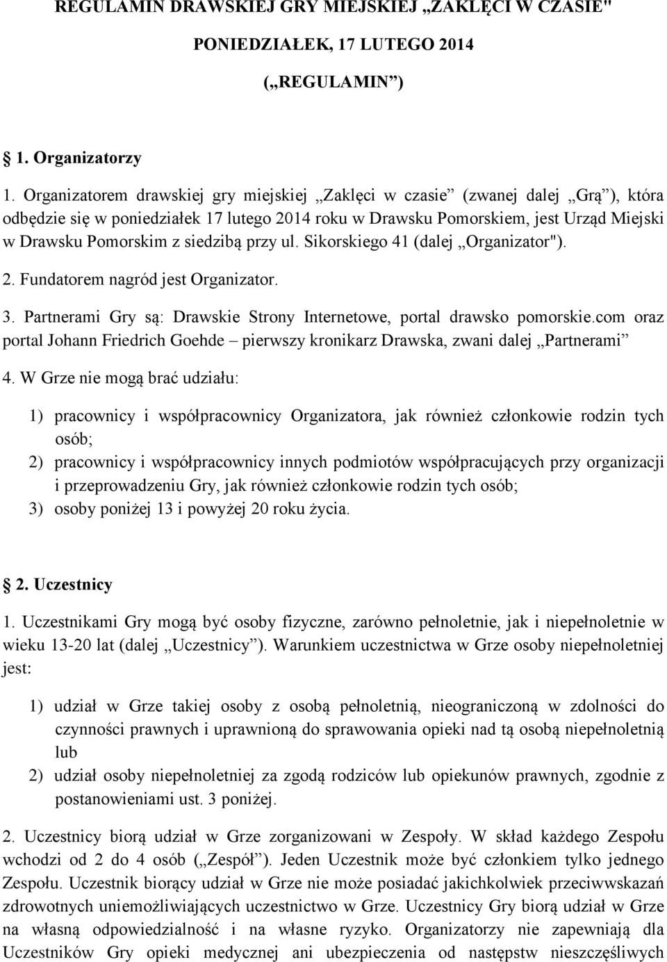 siedzibą przy ul. Sikorskiego 41 (dalej Organizator"). 2. Fundatorem nagród jest Organizator. 3. Partnerami Gry są: Drawskie Strony Internetowe, portal drawsko pomorskie.