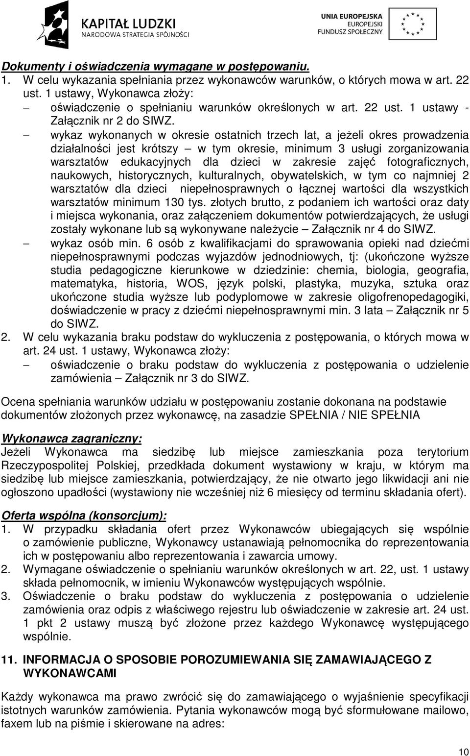 wykaz wykonanych w okresie ostatnich trzech lat, a jeżeli okres prowadzenia działalności jest krótszy w tym okresie, minimum 3 usługi zorganizowania warsztatów edukacyjnych dla dzieci w zakresie