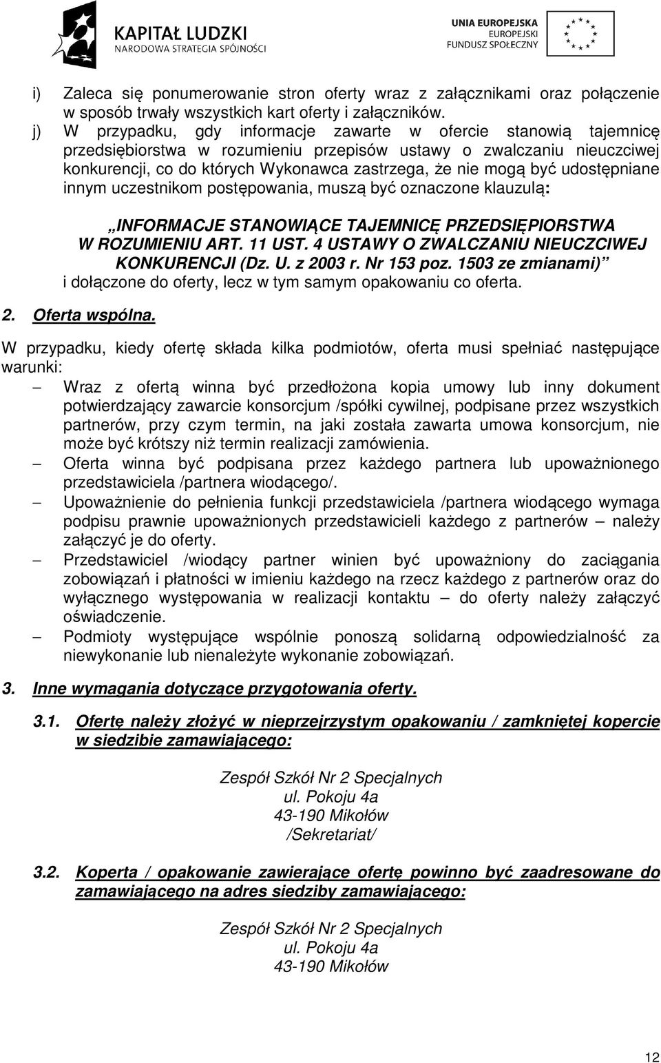 być udostępniane innym uczestnikom postępowania, muszą być oznaczone klauzulą: INFORMACJE STANOWIĄCE TAJEMNICĘ PRZEDSIĘPIORSTWA W ROZUMIENIU ART. 11 UST.