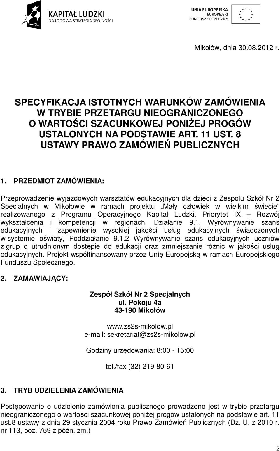 PRZEDMIOT ZAMÓWIENIA: Przeprowadzenie wyjazdowych warsztatów edukacyjnych dla dzieci z Zespołu Szkół Nr 2 Specjalnych w Mikołowie w ramach projektu Mały człowiek w wielkim świecie realizowanego z