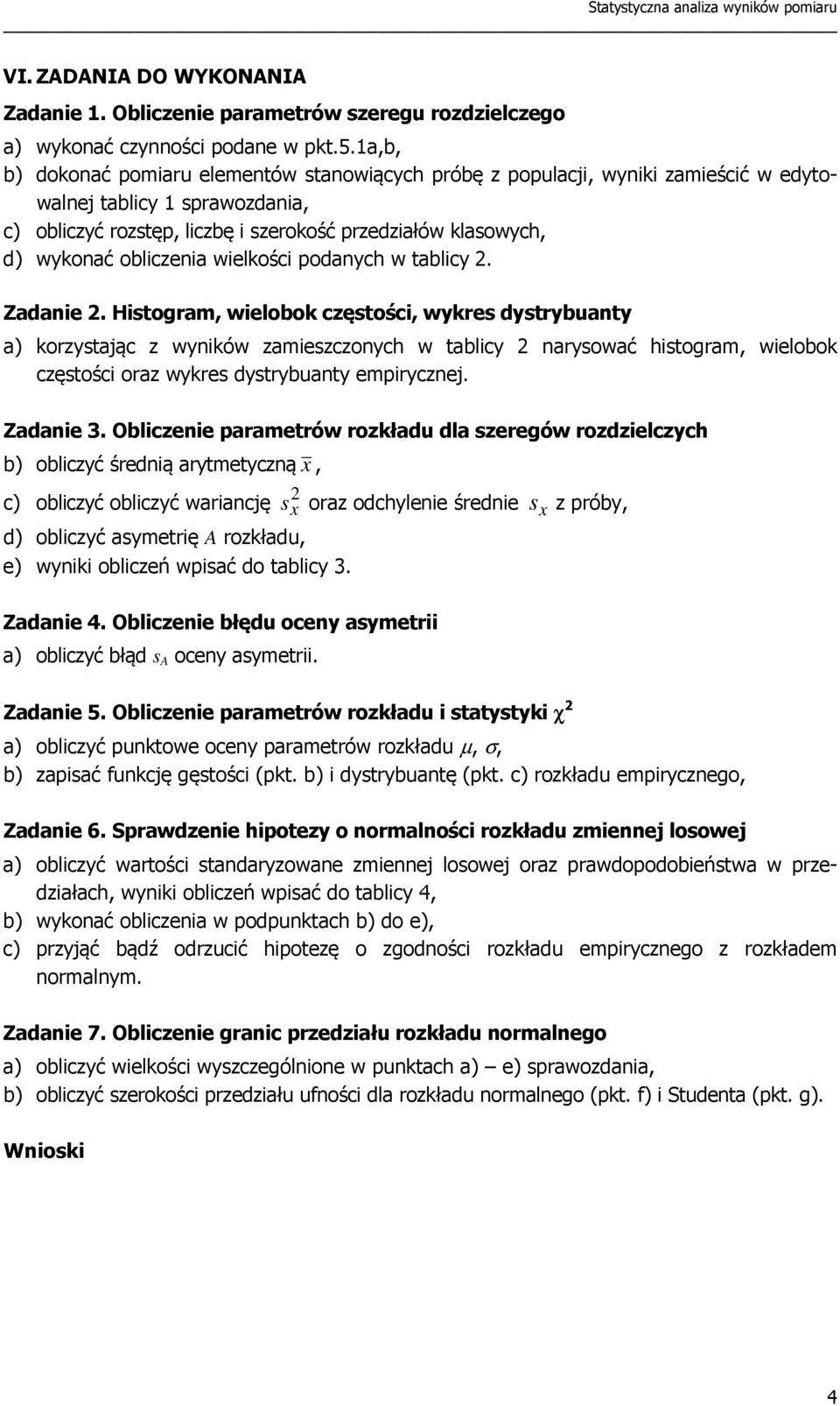 podanych w tablcy. Zadane. Hstogram, welobok częstośc, wykres dystrybuanty a) korzystając z wynków zameszczonych w tablcy narysować hstogram, welobok częstośc oraz wykres dystrybuanty emprycznej.