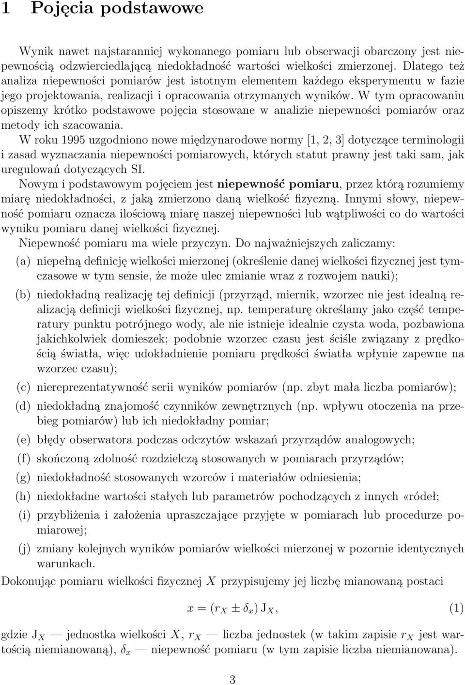 W tym opracowaniu opiszemy krótko podstawowe pojęcia stosowane w analizie niepewności pomiarów oraz metody ich szacowania.