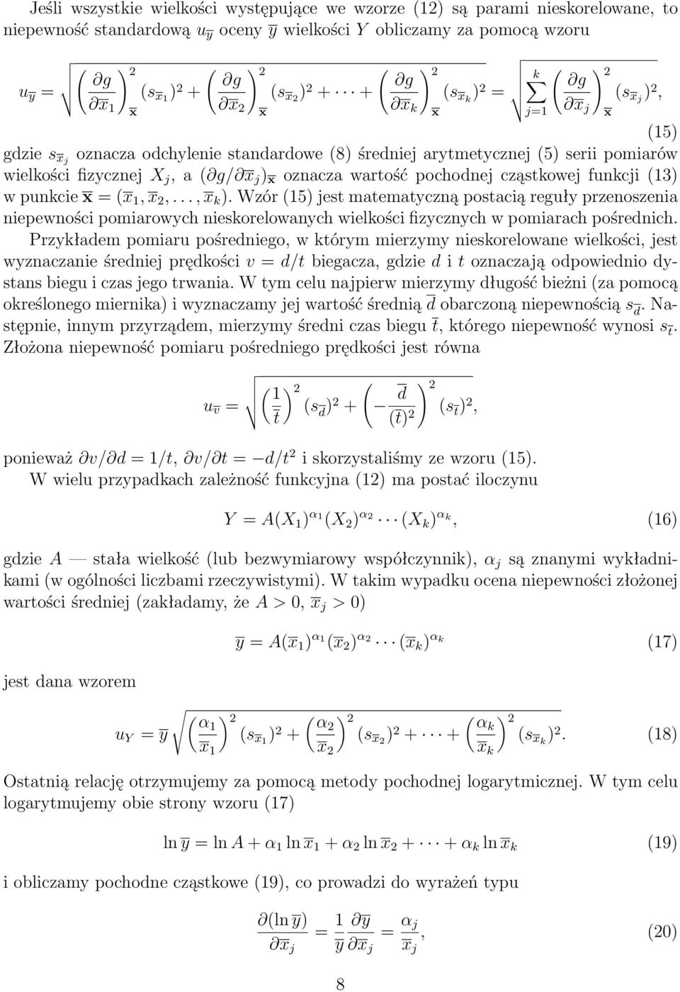 cząstkowej funkcji (13) w punkcie = ( 1, 2,..., k ). Wzór (15) jest matematyczną postacią reguły przenoszenia niepewności pomiarowych nieskorelowanych wielkości fizycznych w pomiarach pośrednich.