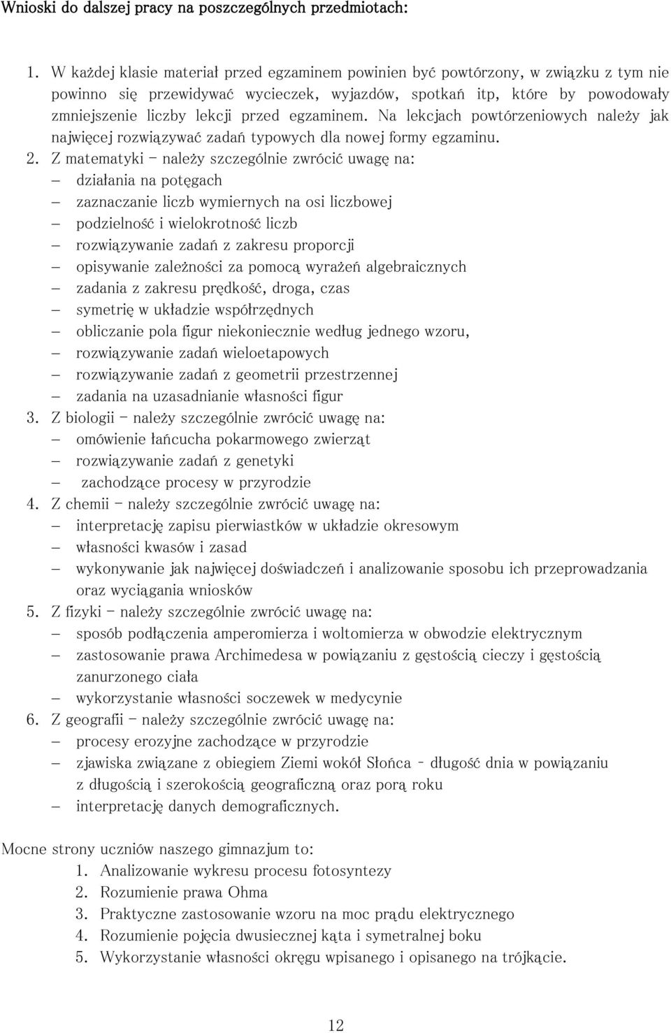 egzaminem. Na lekcjach powtórzeniowych należy jak najwięcej rozwiązywać zadań typowych dla nowej formy egzaminu. 2.