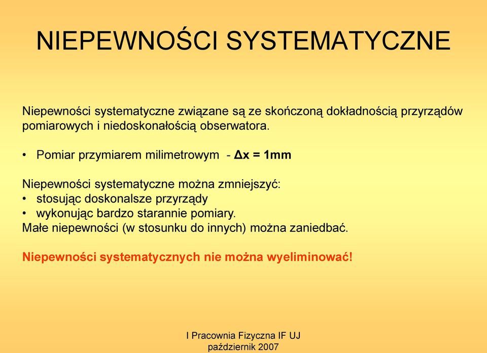 Pomiar przymiarem milimetrowym - Δ = mm Niepewości systematycze moża zmiejszyć: stosując