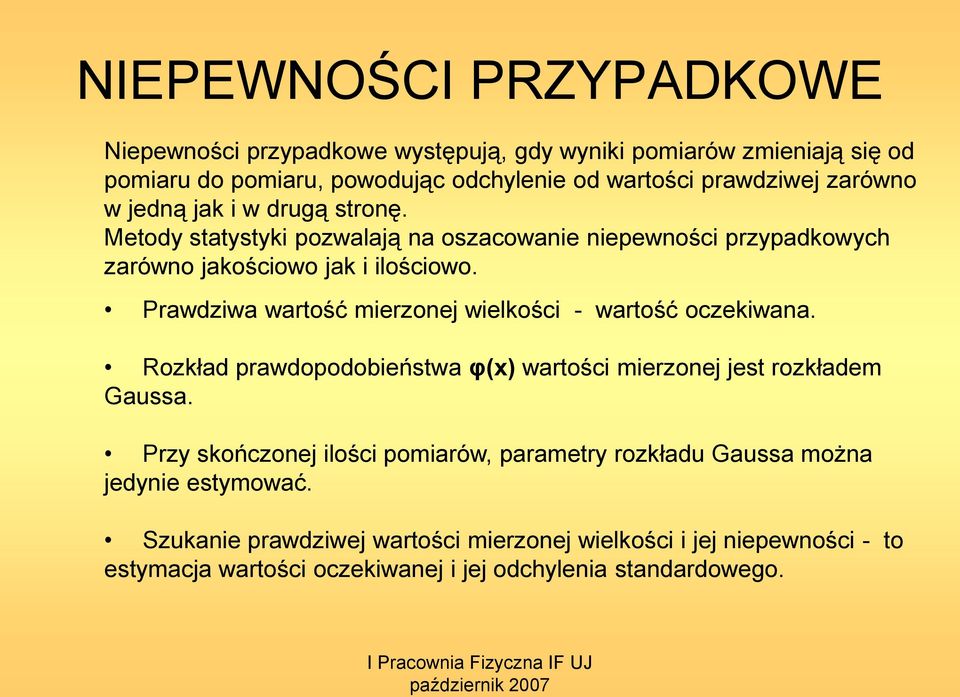 Prawdziwa wartość mierzoej wielkości - wartość oczekiwaa. Rozkład prawdopodobieństwa φ() wartości mierzoej jest rozkładem Gaussa.