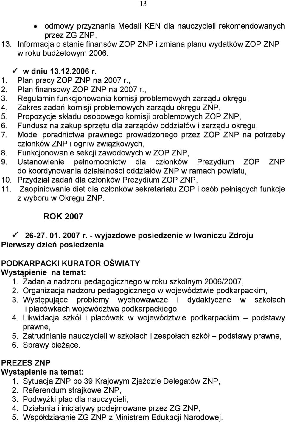 Propozycje składu osobowego komisji problemowych ZOP ZNP, 6. Fundusz na zakup sprzętu dla zarządów oddziałów i zarządu okręgu, 7.