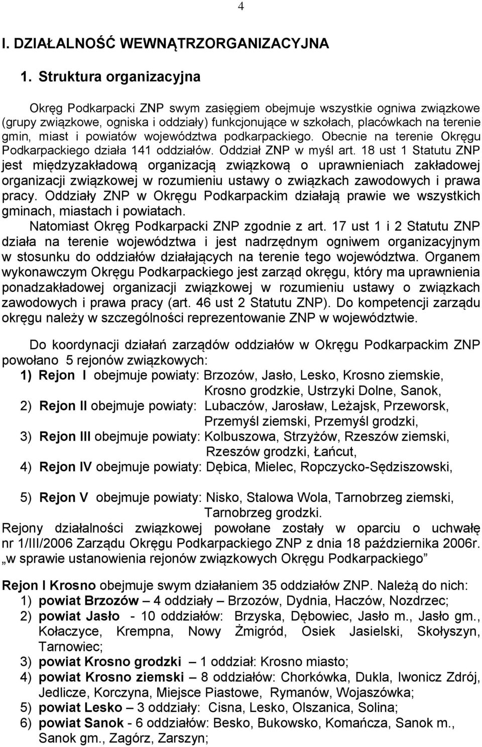 powiatów województwa podkarpackiego. Obecnie na terenie Okręgu Podkarpackiego działa 141 oddziałów. Oddział ZNP w myśl art.