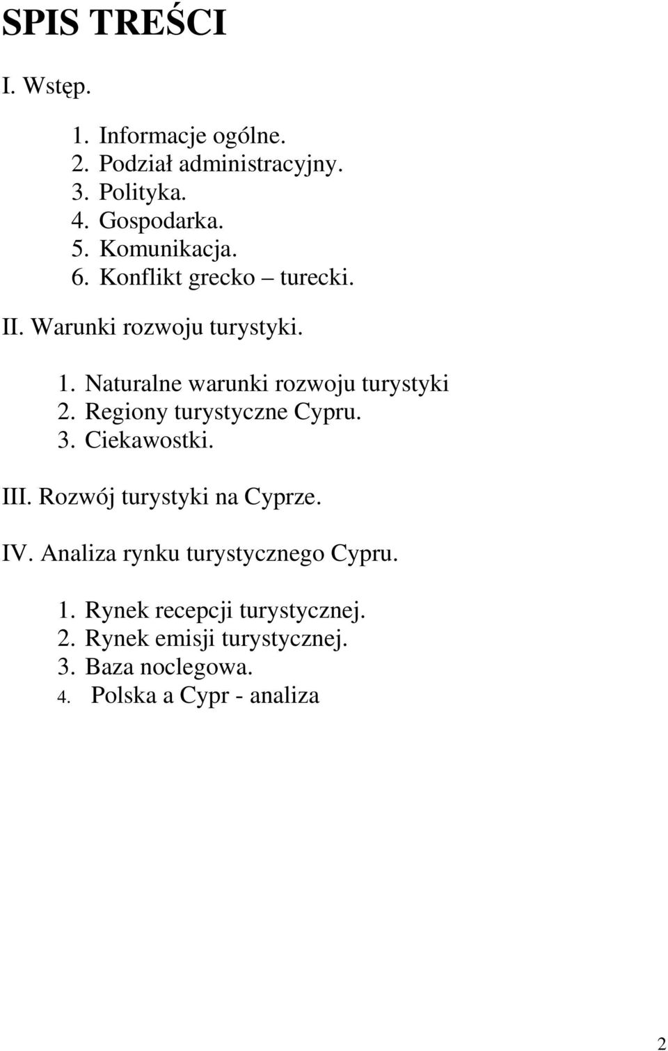 Naturalne warunki rozwoju turystyki 2. Regiony turystyczne Cypru. 3. Ciekawostki. III.
