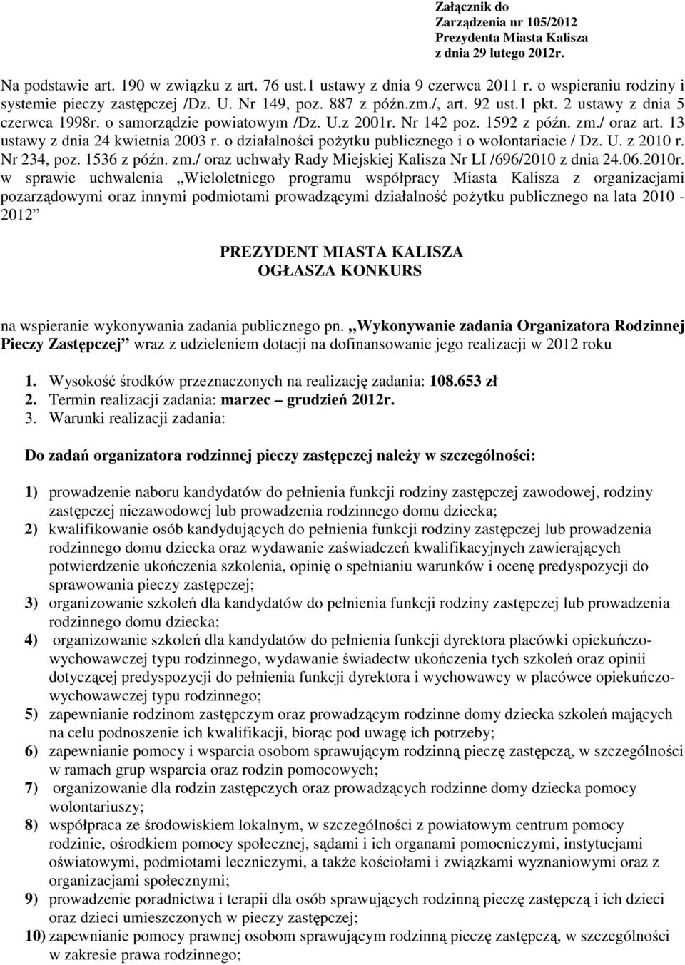 1592 z późn. zm./ oraz art. 13 ustawy z dnia 24 kwietnia 2003 r. o działalności pożytku publicznego i o wolontariacie / Dz. U. z 2010 r. Nr 234, poz. 1536 z późn. zm./ oraz uchwały Rady Miejskiej Kalisza Nr LI /696/2010 z dnia 24.