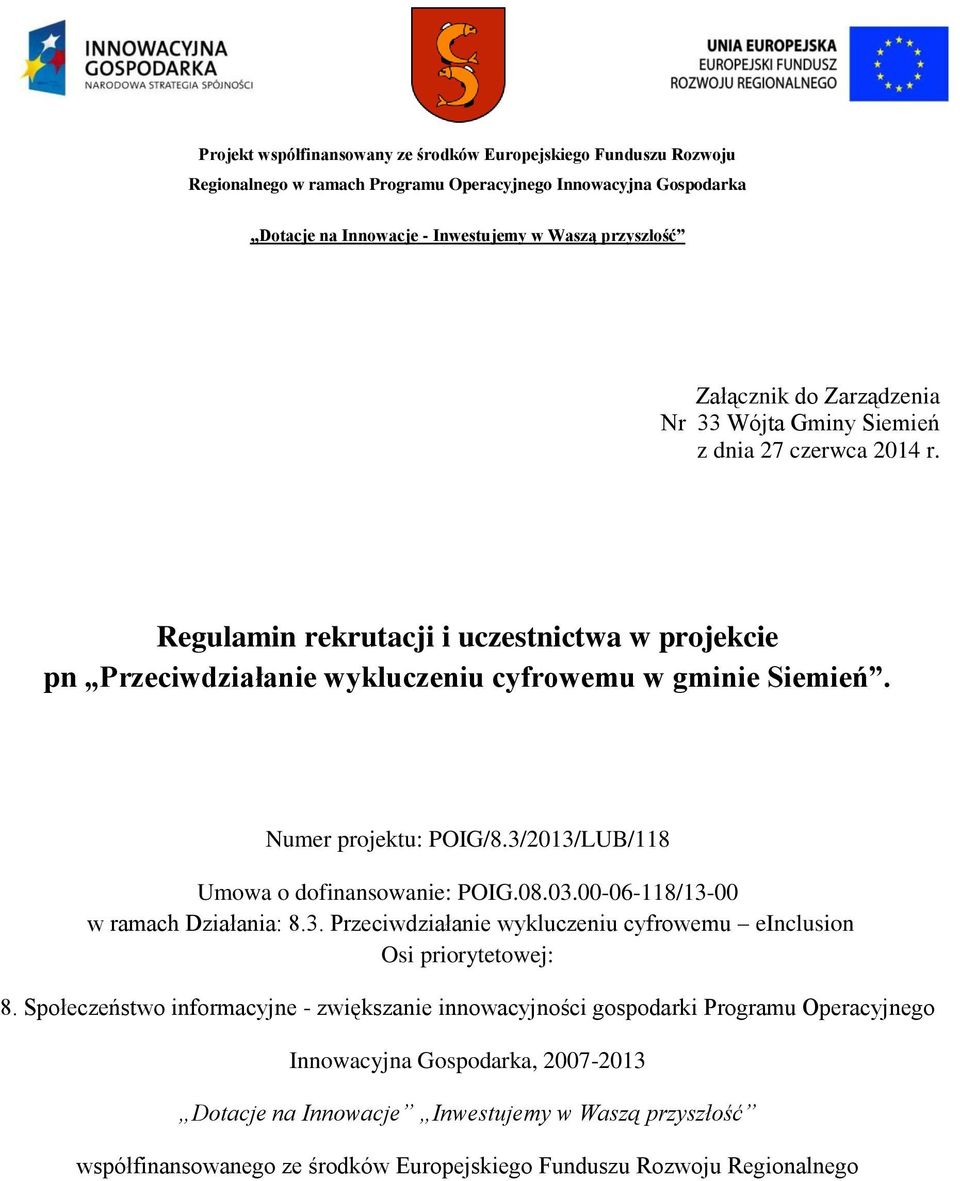 3/2013/LUB/118 Umowa o dofinansowanie: POIG.08.03.00-06-118/13-00 w ramach Działania: 8.3. Przeciwdziałanie wykluczeniu cyfrowemu einclusion Osi priorytetowej: 8.