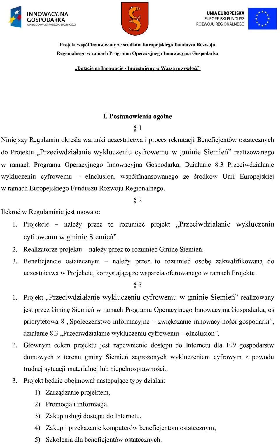 3 Przeciwdziałanie wykluczeniu cyfrowemu einclusion, współfinansowanego ze środków Unii Europejskiej w ramach Europejskiego Funduszu Rozwoju Regionalnego. 2 Ilekroć w Regulaminie jest mowa o: 1.