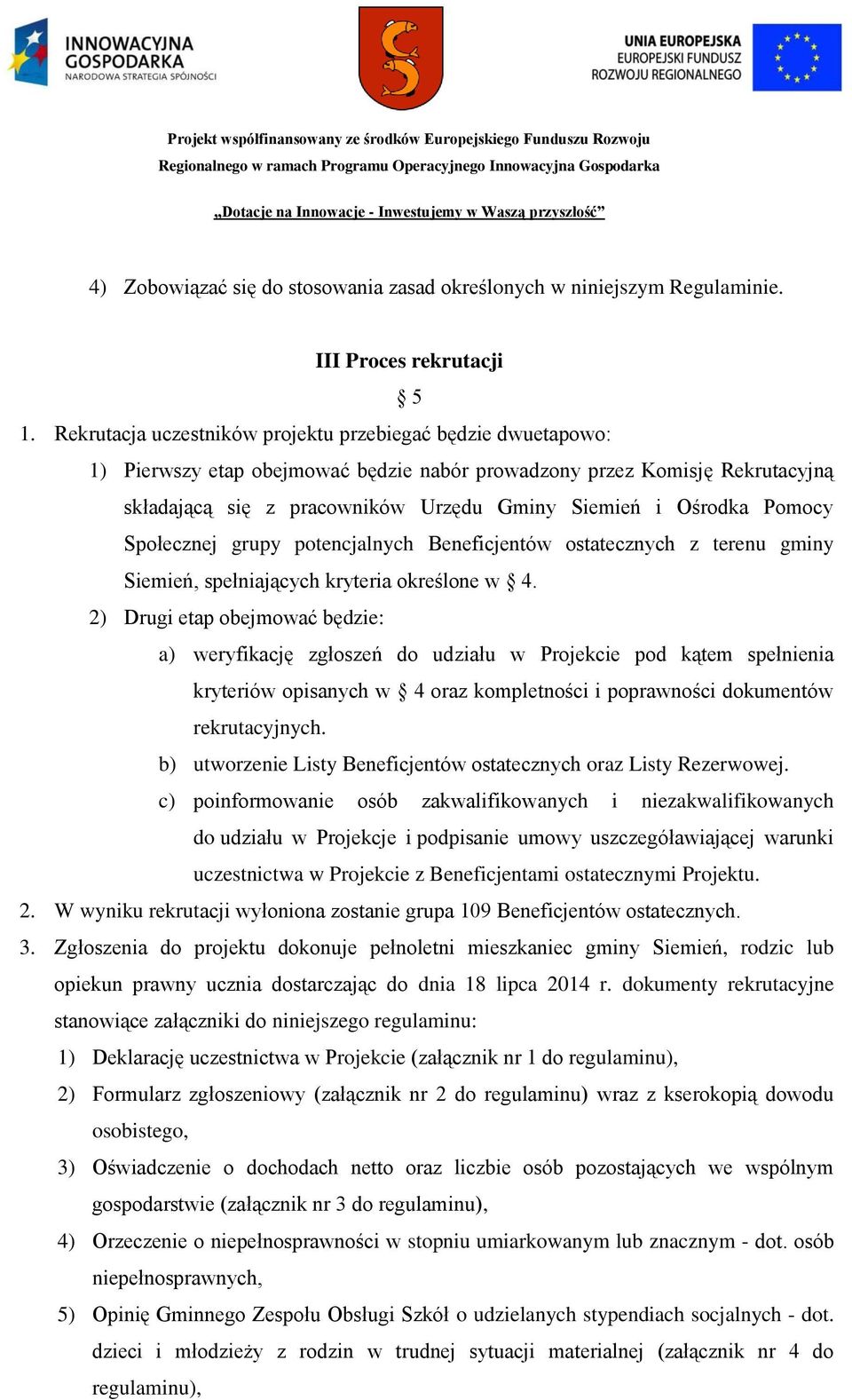 Pomocy Społecznej grupy potencjalnych Beneficjentów ostatecznych z terenu gminy Siemień, spełniających kryteria określone w 4.