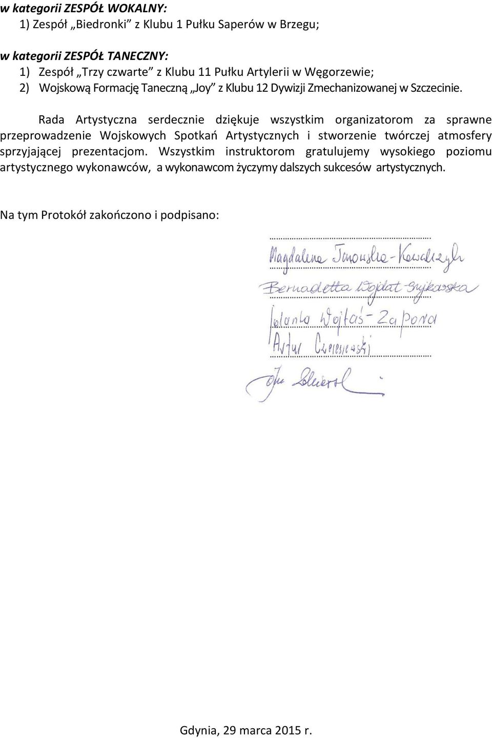 Rada Artystyczna serdecznie dziękuje wszystkim organizatorom za sprawne przeprowadzenie Wojskowych Spotkań Artystycznych i stworzenie twórczej atmosfery