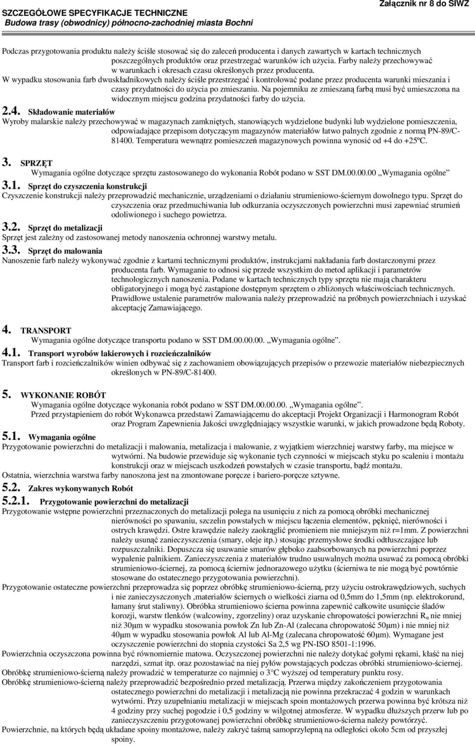 W wypadku stosowania farb dwuskładnikowych naleŝy ściśle przestrzegać i kontrolować podane przez producenta warunki mieszania i czasy przydatności do uŝycia po zmieszaniu.