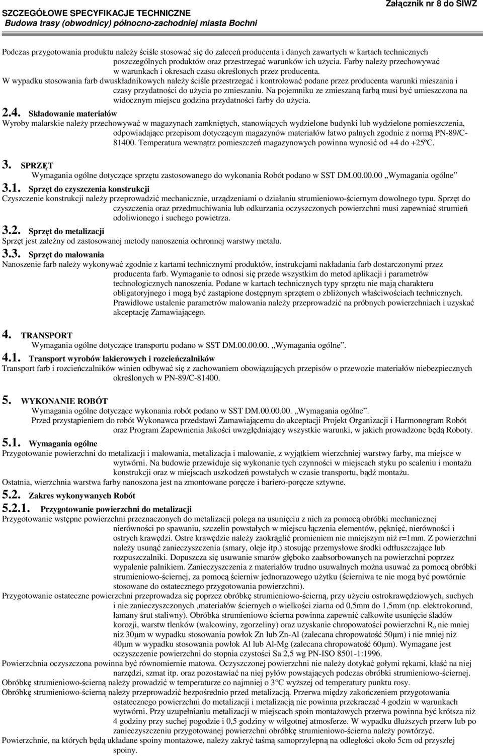 W wypadku stosowania farb dwuskładnikowych naleŝy ściśle przestrzegać i kontrolować podane przez producenta warunki mieszania i czasy przydatności do uŝycia po zmieszaniu.