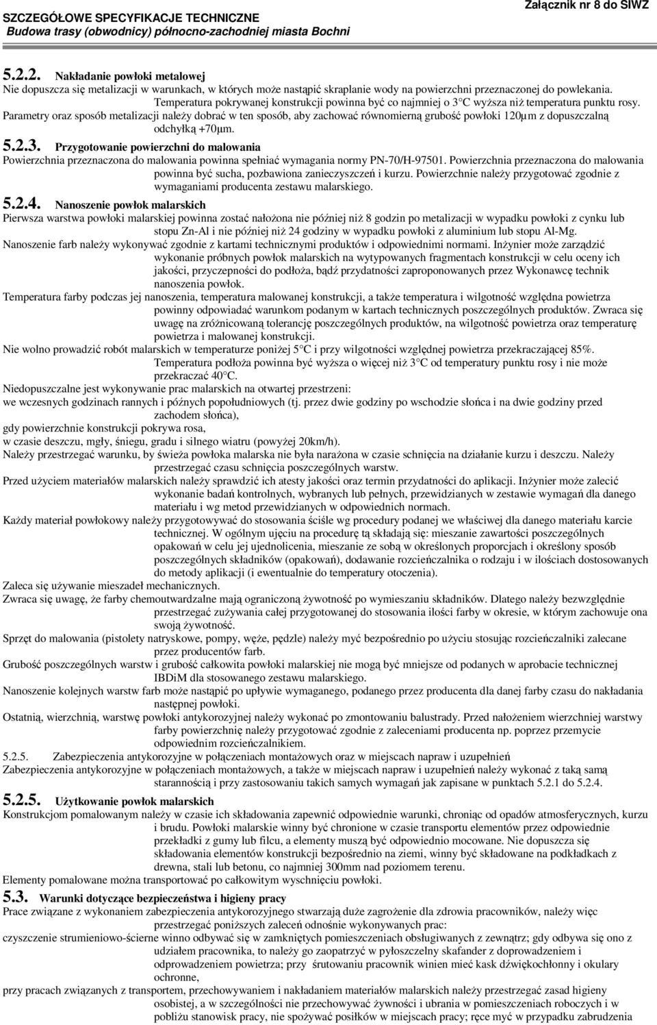 Parametry oraz sposób metalizacji naleŝy dobrać w ten sposób, aby zachować równomierną grubość powłoki 120µm z dopuszczalną odchyłką +70µm. 5.2.3.