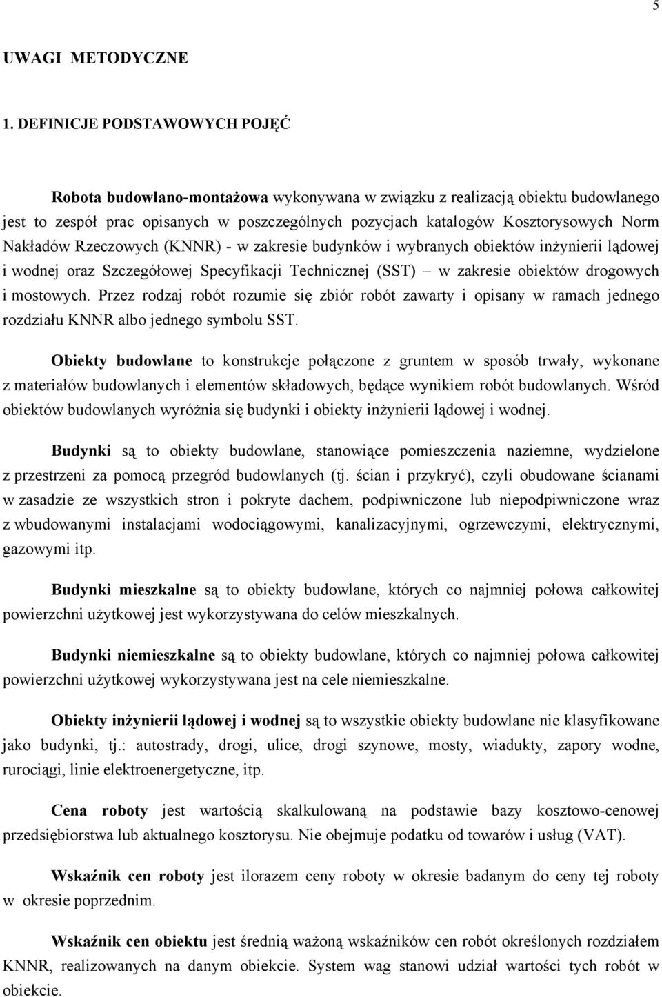 Nakładów Rzeczowych (KNNR) - w zakresie budynków i wybranych obiektów inżynierii lądowej i wodnej oraz Szczegółowej Specyfikacji Technicznej (SST) w zakresie obiektów drogowych i mostowych.