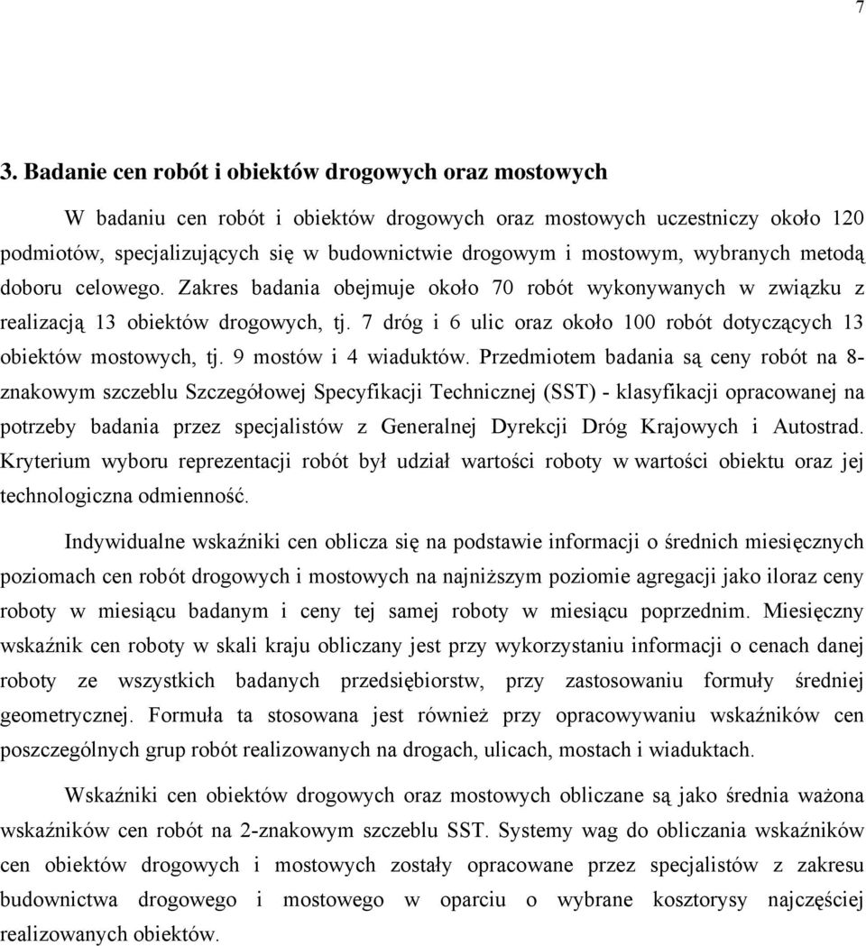 7 dróg i 6 ulic oraz około 100 robót dotyczących 13 obiektów mostowych, tj. 9 mostów i 4 wiaduktów.