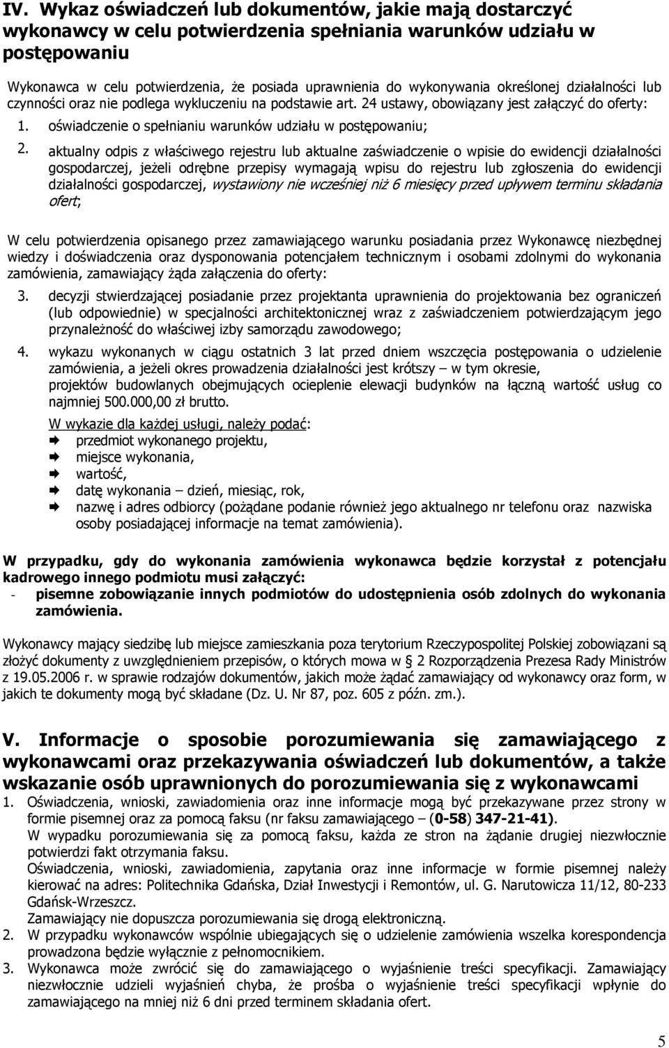 oświadczenie o spełnianiu warunków udziału w postępowaniu; 2.