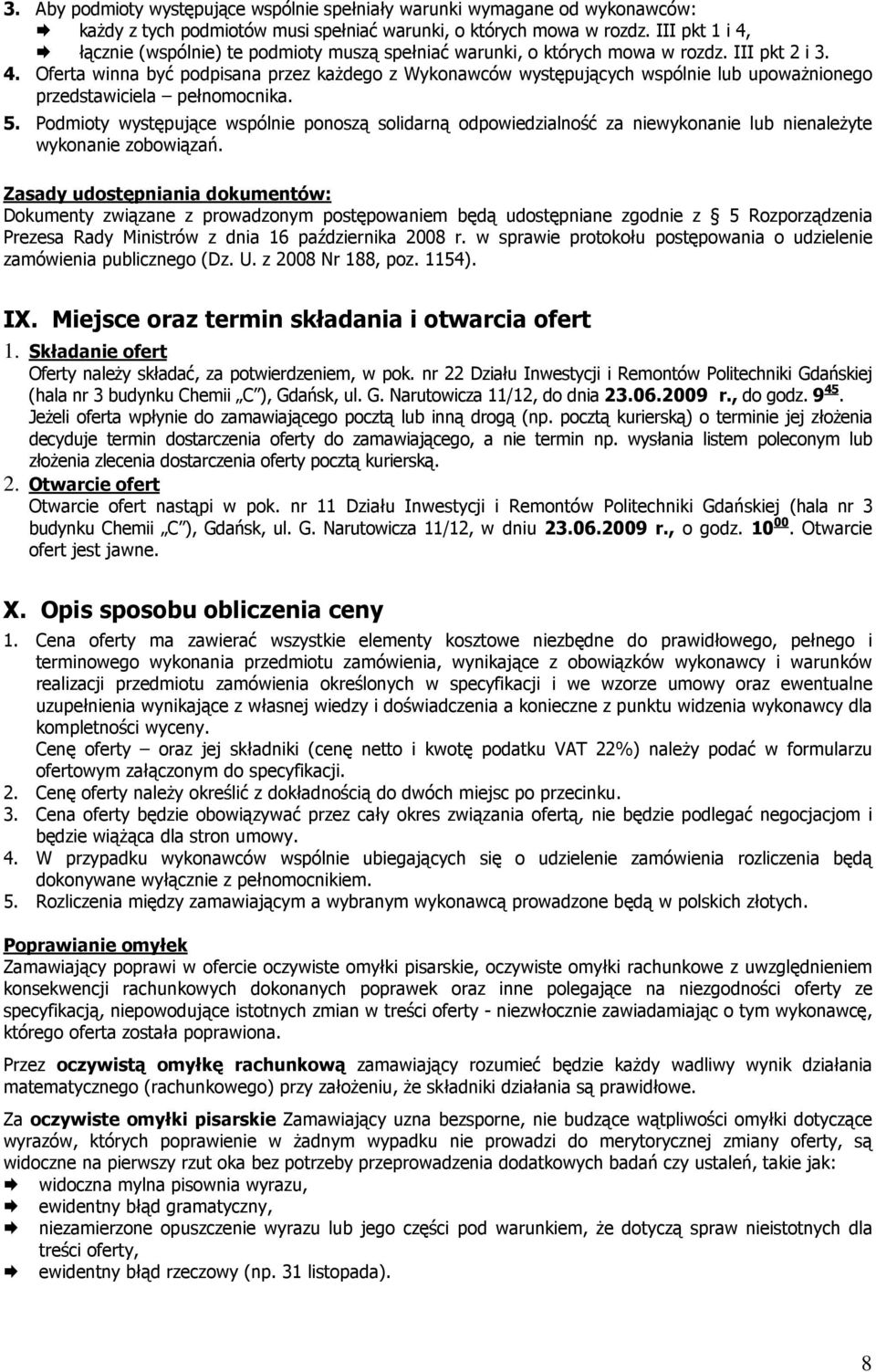 5. Podmioty występujące wspólnie ponoszą solidarną odpowiedzialność za niewykonanie lub nienaleŝyte wykonanie zobowiązań.
