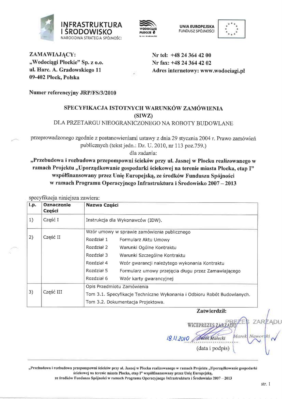 pl umer referencyj ny JRP/FS/3/2010 SPECYFIKACJA ISTOTYCH WARUKoW ZAMoWIEIA (srwz) DLA PRZETARGU IEOGRAICZOEGO A ROBOTY BUDOWLAE przeprowadzonego zgodnie z postanowieniami ustawy z dnia29