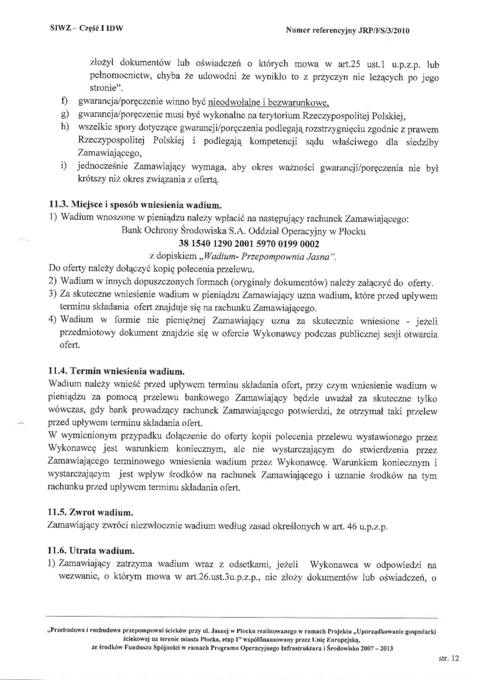 g) gwarancja/porgczenie musi byi wykonalne na terytorium Rzeczypospolitej polskiej, h) wszelkie spory dotycz4ce gwarancji/porqczenia podlegai4 rozslrzygnieci} zgodnie z prawem Rzec4pospolitej