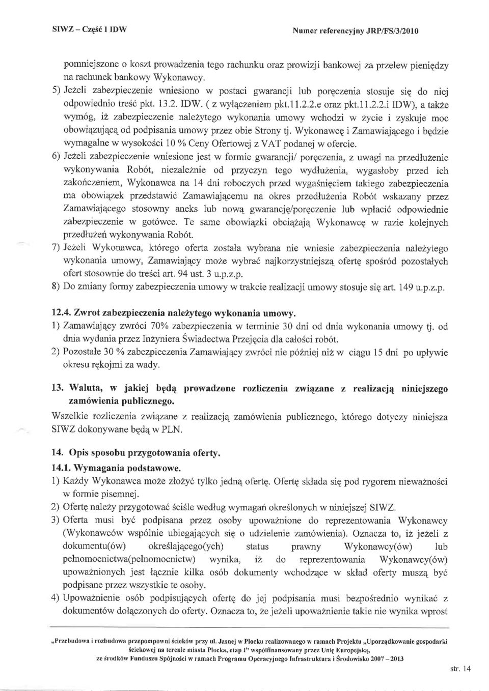 IDW. ( z wylqczeniem pkt.ll.2.2.e oraz pkt.il.2.2.i IDW), a takze r\rym6g, i2 zabezpieczenie nalezytego wykonania umowy wchodzi w Zycie i zyskuj e moc obowi4zuj4cq od podpisania umowy przez obie Strony tj.