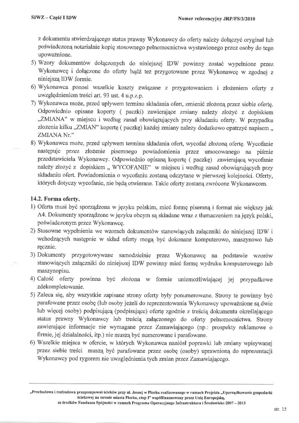 5) wzory dokument6w dol4czonych do niniej szej IDW powinny zostad wypelni one przez Wykonawcq i dolqczone do oferty bqdl tez przygotowane przez Wykonawcg w zgodnej z niniejsz4idw formie.