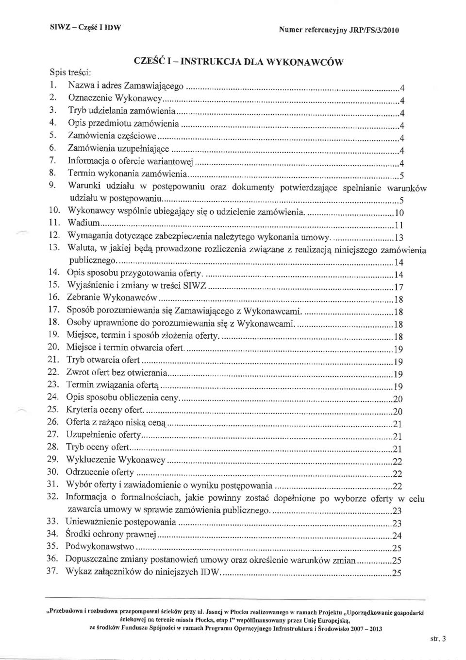 Warunki udzialu w postgpowaniu oraz dokumenty potwierdzaj4ce spelnianie warunt6w udzia"lu w postepowaniu......5 10. Wykonawcy wsp6lnie ubiegaj4cy sig o udzielenie zam6wienia....10 11. Wadium......... I I 12.