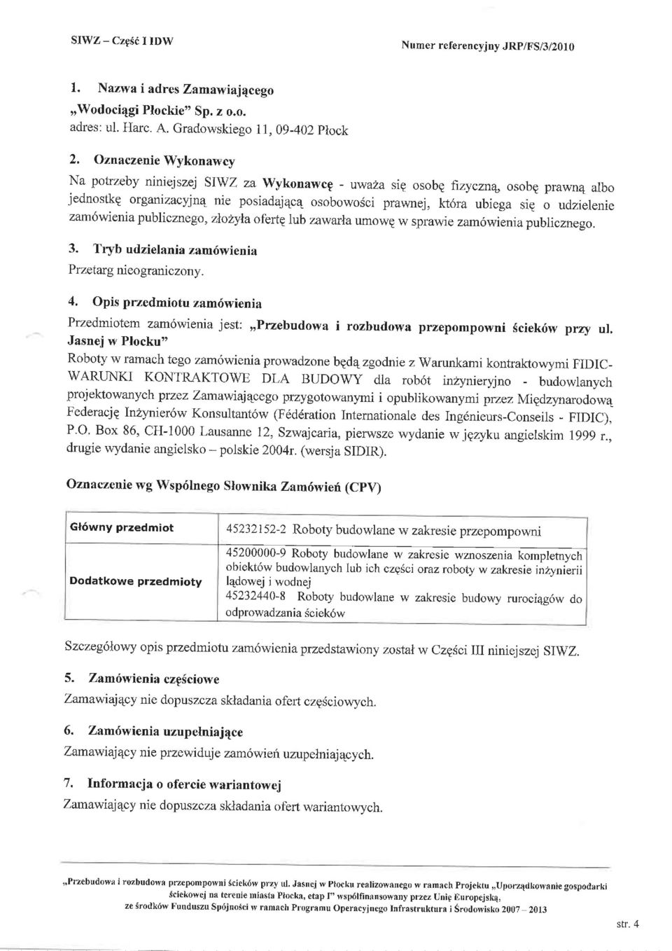 kt6ra ubiega sig o udzielenie zam6wienia publicznego, zlozyla ofertplub zawarla umowe w sprawie zam6wienia publioznego. 3. Tryb udzielania zam6wienia Przetarg nieograniczony. 4.