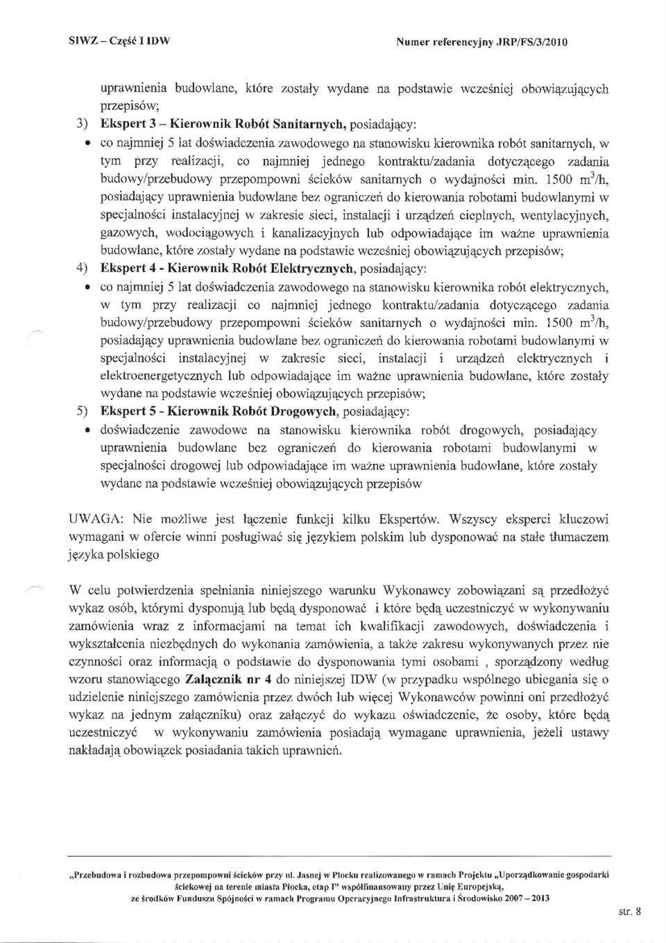 co najmniej 5 lat do6wiadczenia zawodowego na stanowisku kierownika rob6t sanitarnych, w tym Vzy rcalizacji, co najrnniej jednego kontraktrr/zadania dotyczqcego zadania budowy/przebudovr'y