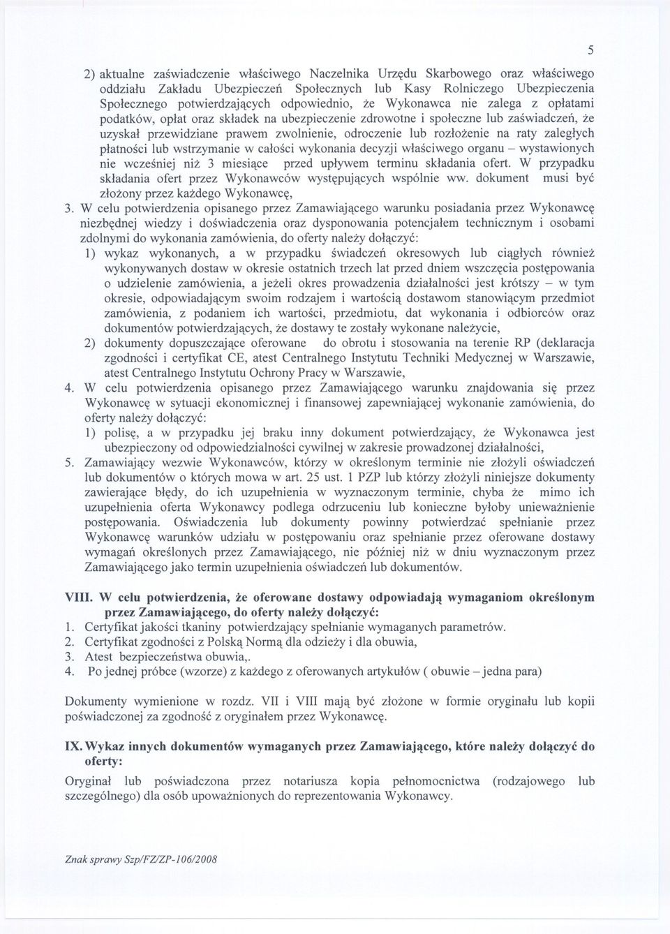 zaleglych platnoscilub wstrzymaniew calosciwykonaniadecyzjiwlasciwegoorganu- wystawionych nie wczesniej niz 3 miesiace przed uplywem terminu skladania ofert.