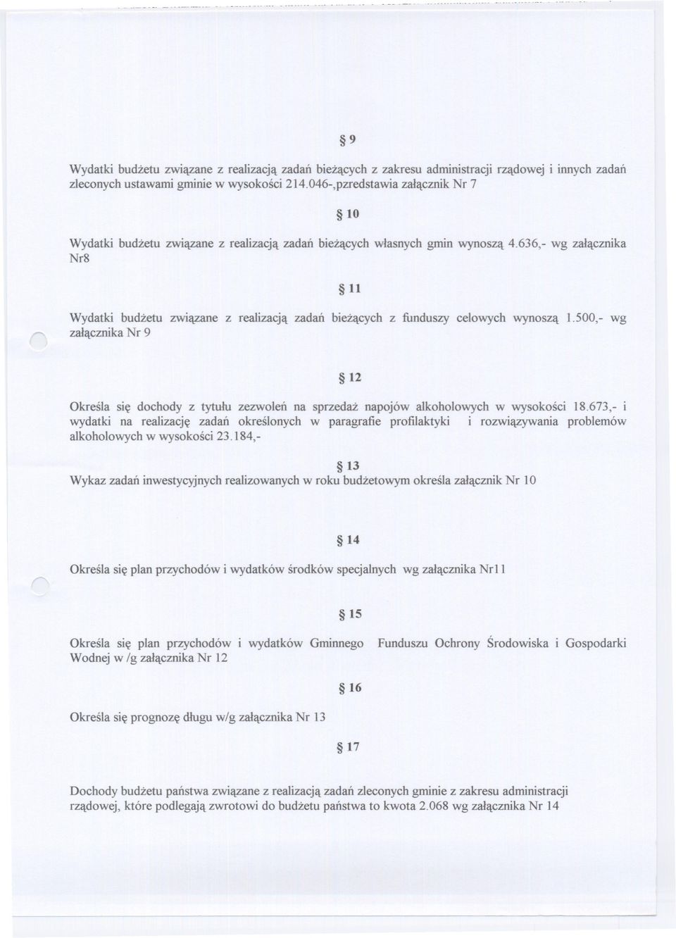 636,- wg zalacznika Nr8 11 Wydatki budzetu zwiazane z realizacja zadan biezacych z funduszy celowych WYnosza 1.