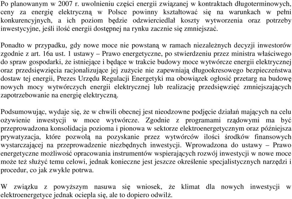 odzwierciedlał koszty wytworzenia oraz potrzeby inwestycyjne, jeśli ilość energii dostępnej na rynku zacznie się zmniejszać.