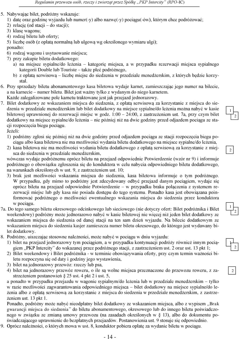 sypialne/do leżenia kategorię miejsca, a w przypadku rezerwacji miejsca sypialnego kategorii Double lub Touriste także płeć podróżnego, b) z opłatą serwisową liczbę miejsc do siedzenia w przedziale