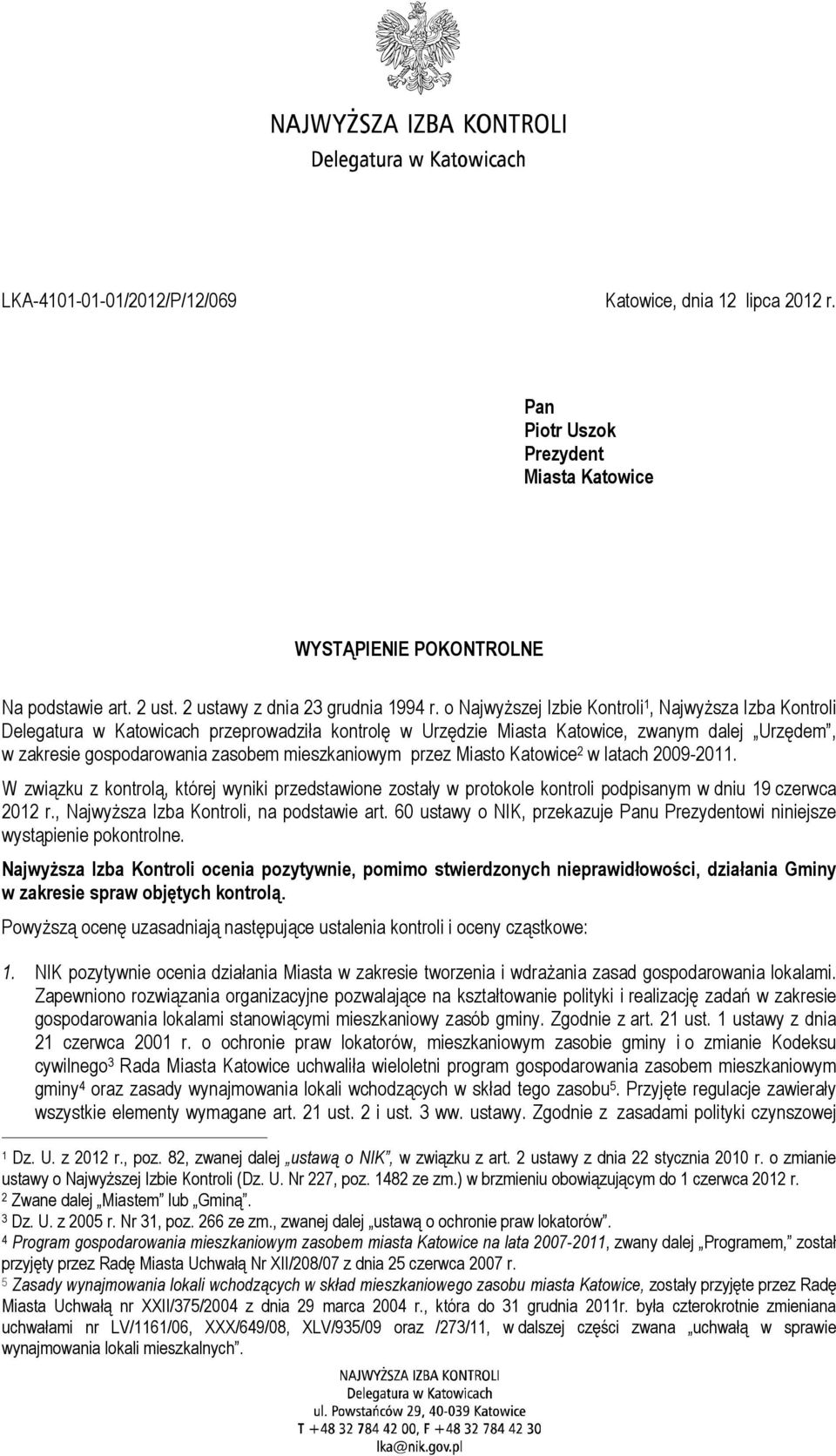 mieszkaniowym przez Miasto Katowice 2 w latach 2009-2011. W związku z kontrolą, której wyniki przedstawione zostały w protokole kontroli podpisanym w dniu 19 czerwca 2012 r.