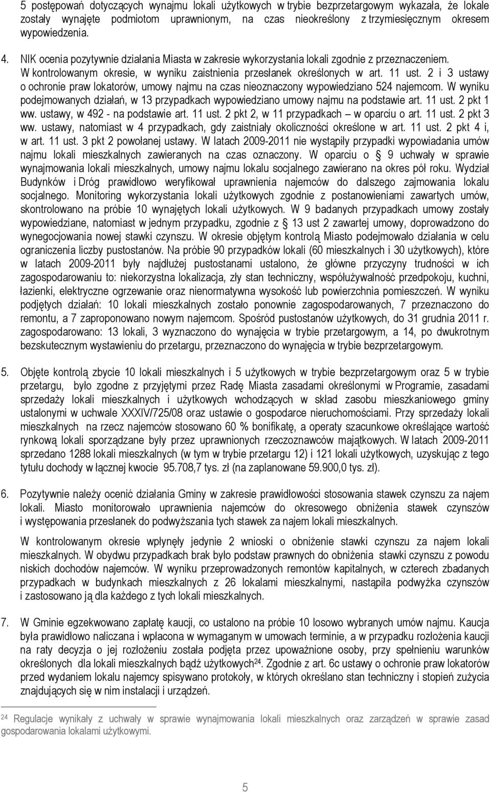 2 i 3 ustawy o ochronie praw lokatorów, umowy najmu na czas nieoznaczony wypowiedziano 524 najemcom. W wyniku podejmowanych działań, w 13 przypadkach wypowiedziano umowy najmu na podstawie art.