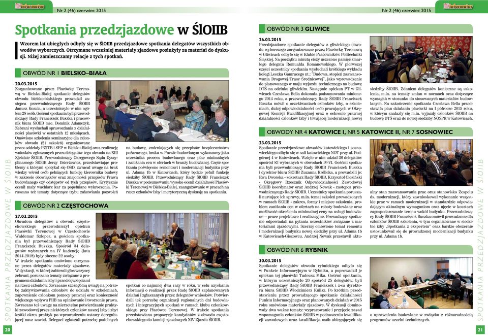 2015 Zorganizowane przez Placówkę Terenową w Bielsku-Białej spotkanie delegatów obwodu bielsko-bialskiego prowadził zastępca przewodniczącego Rady ŚlOIIB Janusz Kozula, a uczestniczyło w nim ogółem