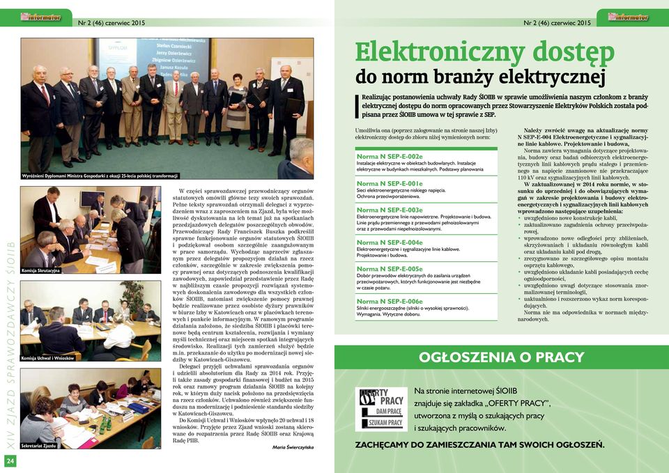 XIV ZJAZD SPRAWOZDAWCZY ŚlOIIB Wyróżnieni Dyplomami Ministra Gospodarki z okazji 25-lecia polskiej transformacji Komisja Skrutacyjna Komisja Uchwał i Wniosków Sekretariat Zjazdu W części