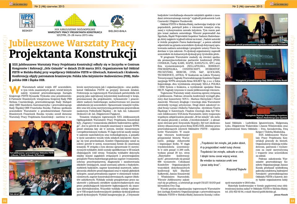 Konferencję objęły patronatem branżowym: Polska Izba Inżynierów Budownictwa (PIIB), Małopolska OIIB i Śląska OIIB.